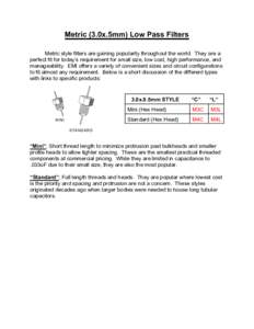 Metric (3.0x.5mm) Low Pass Filters Metric style filters are gaining popularity throughout the world. They are a perfect fit for today’s requirement for small size, low cost, high performance, and manageability. EMI off