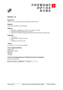 Interlis I + II Descrizione Interlis I e II formano un’importante interfaccia nell’ambiente GIS. Requisiti Lavorare con MS Office e con dati spaziali.