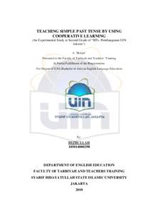 TEACHING SIMPLE PAST TENSE BY USING COOPERATIVE LEARNING (An Experimental Study at Second Grade of “MTs. Pembangunan UIN Jakarta”) A ‘Skripsi’ Presented to the Faculty of Tarbiyah and Teachers’ Training