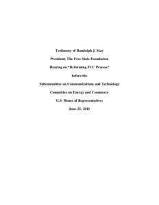 Testimony of Randolph J. May President, The Free State Foundation Hearing on “Reforming FCC Process” before the Subcommittee on Communications and Technology Committee on Energy and Commerce