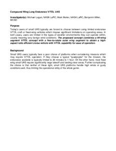 Compound Wing Long Endurance V/TOL UAS Investigator(s): Michael Logan, NASA LaRC, Mark Motter, NASA LaRC, Benjamin Miller, MCSO Purpose Today’s users of small UAS typically are forced to choose between using limited en