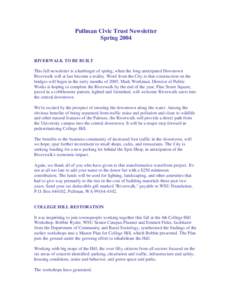 Pullman Civic Trust Newsletter Spring 2004 RIVERWALK TO BE BUILT This fall newsletter is a harbinger of spring, when the long anticipated Downtown Riverwalk will at last become a reality. Word from the City is that const