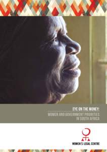 Eye on the Money: Women and Government Priorities in South Africa First published by the Women’s Legal Centre in July 2014 Copyright Women’s Legal Centre