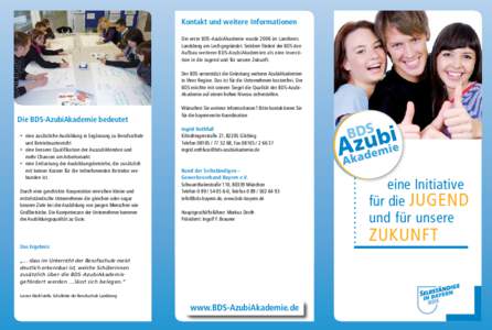 Kontakt und weitere Informationen Die erste BDS-AzubiAkademie wurde 2006 im Landkreis Landsberg am Lech gegründet. Seitdem fördert der BDS den Aufbau weiterer BDS-AzubiAkademien als eine Investition in die Jugend und f