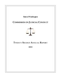 State of Washington  COMMISSION ON JUDICIAL CONDUCT TWENTY S ECOND A NNUAL R EPORT 2002