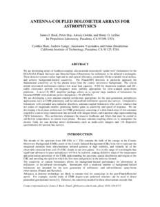 ANTENNA-COUPLED BOLOMETER ARRAYS FOR ASTROPHYSICS James J. Bock, Peter Day, Alexey Goldin, and Henry G. LeDuc Jet Propulsion Laboratory, Pasadena, CA 91109, USA Cynthia Hunt, Andrew Lange, Anastasios Vayonakis, and Jonas