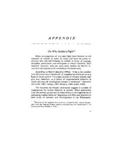 APPENDIX  On Why Soldiers Fight* Many investigations of why men fight have focused on the concepts of morale or esprit de corps and have discussed individual and unit performance in combat in terms of courage, discipline