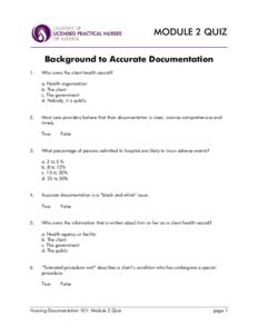 MODULE 2 QUIZ Background to Accurate Documentation 1. Who owns the client health record? a. Health organization