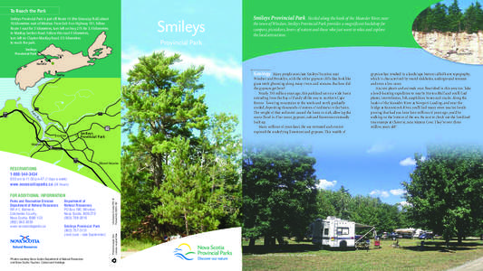 To Reach the Park Smileys Provincial Park is just off Route 14 (the Glooscap Trail) about 16 kilometres east of Windsor. From Exit 4 on Highway 101, follow Route 1 east for 3 kilometres, turn left on hwy 215 for 3.4 kilo