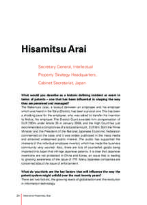 Hisamitsu Arai Secretary General, Intellectual Property Strategy Headquarters, Cabinet Secretariat, Japan What would you describe as a historic defining incident or event in terms of patents – one that has been influen