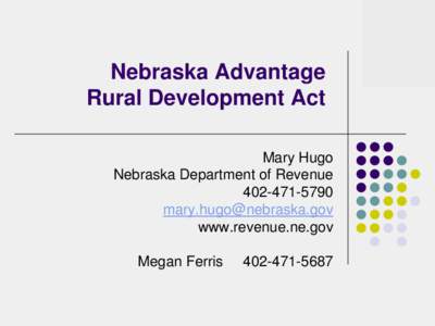 Nebraska Advantage Rural Development Act Mary Hugo Nebraska Department of Revenue[removed]removed]