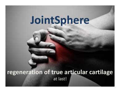 JointSphere  regeneration of true articular cartilage at last!  200,000,000