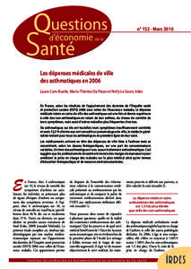 n° 152 - Mars 2010  Les dépenses médicales de ville des asthmatiques en 2006 Laure Com-Ruelle, Marie-Thérèse Da Poian et Nelly Le Guen, Irdes En France, selon les résultats de l’appariement des données de l’