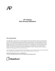 AP® Biology 2013 Scoring Guidelines The College Board The College Board is a mission-driven not-for-profit organization that connects students to college success and opportunity. Founded in 1900, the College Board was c