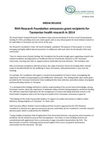 19 March[removed]MEDIA RELEASE RHH Research Foundation announces grant recipients for Tasmanian health research in 2014