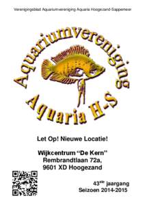 Verenigingsblad Aquariumvereniging Aquaria Hoogezand-Sappemeer  Let Op! Nieuwe Locatie! Wijkcentrum “De Kern” Rembrandtlaan 72a, 9601 XD Hoogezand