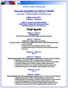 CPUC Public Workshop Proposed Acquisition by AT&T of T-Mobile Workshop – Facilities Based Competition Issues Friday, July 8, 2011 9:30 a.m. – 4:30 p.m. Hiram W. Johnson State Office Building