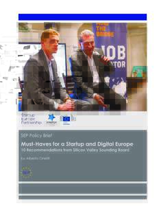 SEP Policy Brief Must-Haves for a Startup and Digital Europe 10 Recommendations from Silicon Valley Sounding Board By Alberto Onetti  This Report includes the outcomes of the Startup Europe Comes to Silicon Valley (#SEC
