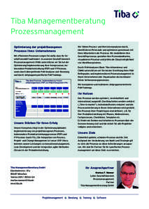 Tiba Managementberatung Prozessmanagement Optimierung der projektbezogenen Prozesse Ihres Unternehmens Mit effizienten Prozessen sorgen Sie dafür, dass Ihr Geschäftsmodell funktioniert. In unserem Geschäftsbereich Pro