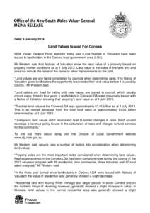 Date: 8 January[removed]Land Values Issued For Corowa NSW Valuer General Philip Western today said 6,406 Notices of Valuation have been issued to landholders in the Corowa local government area (LGA). Mr Western said that 