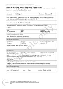 Peer review of teaching: Example of written feedback  Form A: Review plan – Teaching observation Reviewees complete this form and pass it to their reviewer. A brief planning meeting is recommended, as agreement is requ