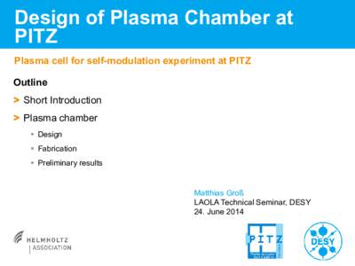 Design of Plasma Chamber at PITZ Plasma cell for self-modulation experiment at PITZ Outline > Short Introduction > Plasma chamber