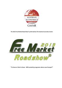 The 2013 Free Market Road Show® performed by The Austrian Economics Center  “To Save or Not to Save: Will austerity programs alone save Europe?” Free Market Roadshow® Introduction