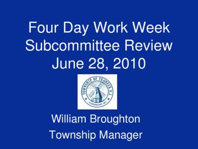 Four Day Work Week Subcommittee Review June 28, 2010