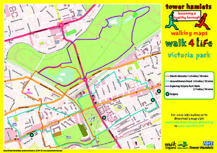 Meath Meander: 1.8 miles / 36 mins Around Roman Road: 2.6 miles / 52 mins Exploring Victoria Park Walk: 2.7 miles / 54 mins Surgery