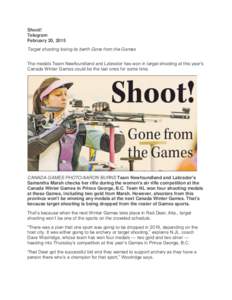 Shoot! Telegram February 20, 2015 Target shooting losing its berth Gone from the Games The medals Team Newfoundland and Labrador has won in target shooting at this year’s Canada Winter Games could be the last ones for 