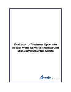 Evaluation of Treatment Options to Reduce Water-Borne Selenium at Coal Mines in West-Central Alberta ISBN: [removed]Printed) ISBN: [removed]On-line)