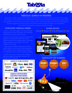TABOOLA: SEARCH IN REVERSE Taboola is the leading content discovery platform, serving over 200 billion recommendations to over 550 million unique visitors every month on the Web’s most innovative publisher sites, inclu