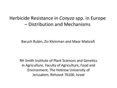 Herbicide Resistance in Conyza spp. in Europe – Distribution and Mechanisms Baruch Rubin, Ziv Kleinman and Maor Matzrafi RH Smith Institute of Plant Sciences and Genetics in Agriculture, Faculty of Agriculture, Food an