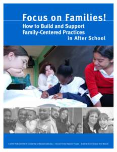 Focus on Families! How to Build and Support Family-Centered Practices in After School  A JOINT PUBLICATION OF: United Way of Massachusetts Bay | Harvard Family Research Project | Build the Out-of-School Time Network