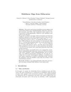 Multilinear Maps from Obfuscation Martin R. Albrecht1 , Pooya Farshim2 , Dennis Hofheinz3 , Enrique Larraia1 , and Kenneth G. Paterson1 1  Royal Holloway, University of London, United Kingdom
