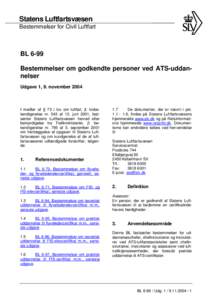 Statens Luftfartsvæsen Bestemmelser for Civil Luftfart BL 6-99 Bestemmelser om godkendte personer ved ATS-uddannelser Udgave 1, 9. november 2004