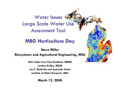 Water Issues Large Scale Water Use Assessment Tool MBG Horticulture Day Steve Miller Biosystems and Agricultural Engineering, MSU