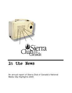 In the News An annual report of Sierra Club of Canada’s National Media Clip Highlights 2005 Introduction Sierra Club of Canada is known to be an environmental organization that is