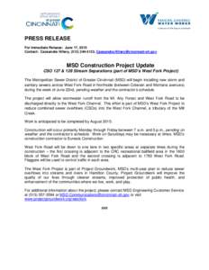 PRESS RELEASE For Immediate Release: June 17, 2015 Contact: Cassandra Hillary, (,  MSD Construction Project Update CSO 127 & 128 Stream Separations (part of MSD’s West Fo