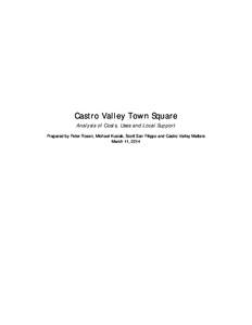 Castro Valley Town Square Analysis of Costs, Uses and Local Support Prepared by Peter Rosen, Michael Kusiak, Scott San Filippo and Castro Valley Matters March 11, 2014  Overview