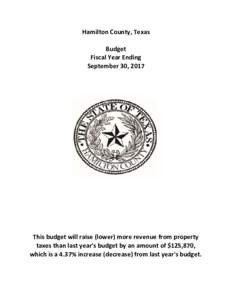Hamilton County, Texas Budget Fiscal Year Ending September 30, 2017  This budget will raise (lower) more revenue from property 