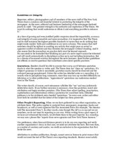 Guidelines on Integrity  Reporters, editors, photographers and all members of the news staff of The New York Times share a common and essential interest in protecting the integrity of the newspaper. As the news, editoria