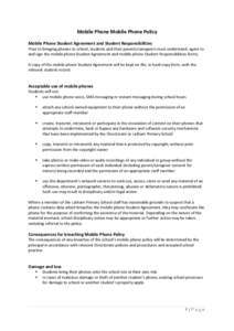 Mobile Phone Mobile Phone Policy Mobile Phone Student Agreement and Student Responsibilities Prior to bringing phones to school, students and their parents/caregivers must understand, agree to and sign the mobile phone S