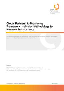 Global Partnership Monitoring Framework: Indicator Methodology to Measure Transparency This document presents the methodology used for piloting the indicator to measure transparency as part of the Global Partnership moni