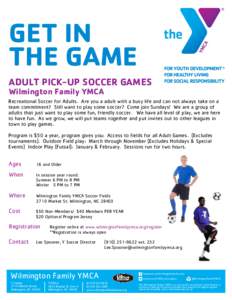 GET IN THE GAME ADULT PICK-UP SOCCER GAMES Wilmington Family YMCA  Recreational Soccer for Adults. Are you a adult with a busy life and can not always take on a