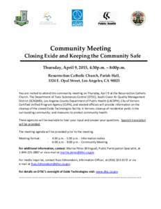 Community Meeting  Closing Exide and Keeping the Community Safe Thursday, April 9, 2015, 4:30p.m. – 8:00p.m. Resurrection Catholic Church, Parish Hall, 3324 E. Opal Street, Los Angeles, CA 90023