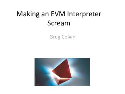 Making an EVM Interpreter Scream Greg Colvin General approach • Correctness preserving transformations