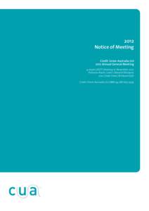 2012 Notice of Meeting Credit Union Australia Ltd 2012 Annual General Meeting 4.00pm (AEST) Monday 12 November 2012 Paterson Room, Level 1, Novotel Brisbane