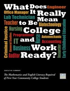 E XECUTIVE SUMMARY  What Does It Really Mean to Be College and Work Ready? The Mathematics and English Literacy Required of First Year