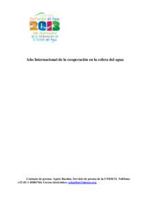 Año Internacional de la cooperación en la esfera del agua  Contacto de prensa: Agnès Bardon, Servicio de prensa de la UNESCO. Teléfono: +. Correo electrónico:   ¿Por qué un Añ